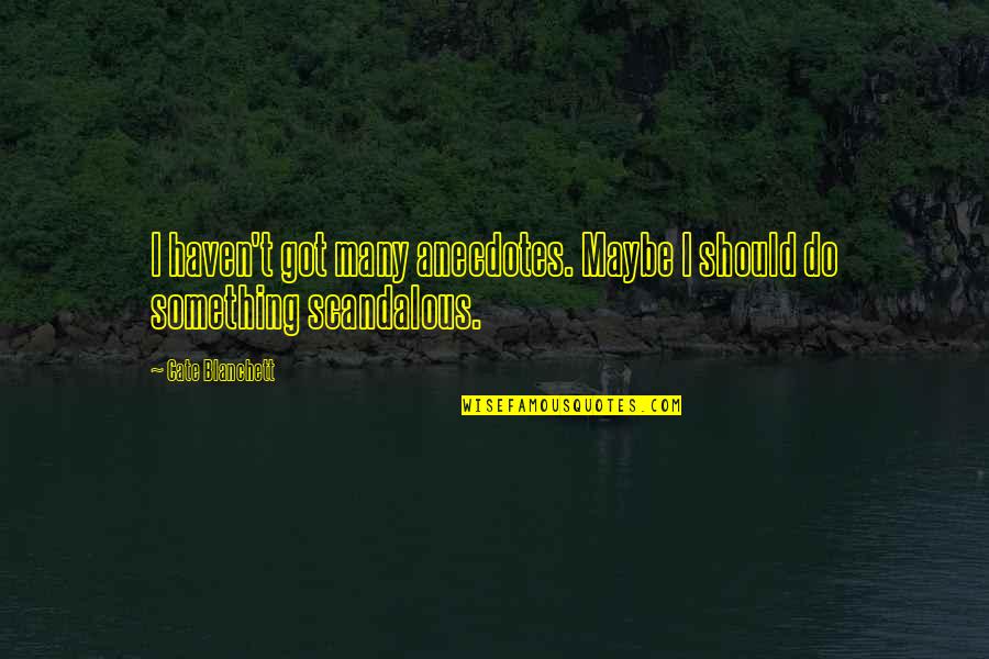 Ayorinde Akinrinlola Quotes By Cate Blanchett: I haven't got many anecdotes. Maybe I should