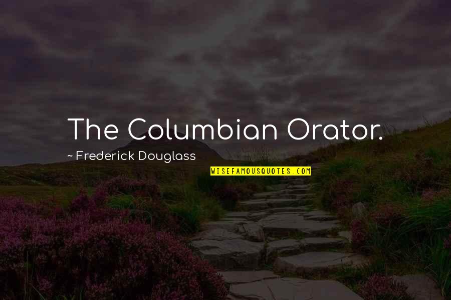 Ayorinde Idowu Quotes By Frederick Douglass: The Columbian Orator. Ayorinde Idowu Quotes By Frederick Douglass: The Columbian Orator.