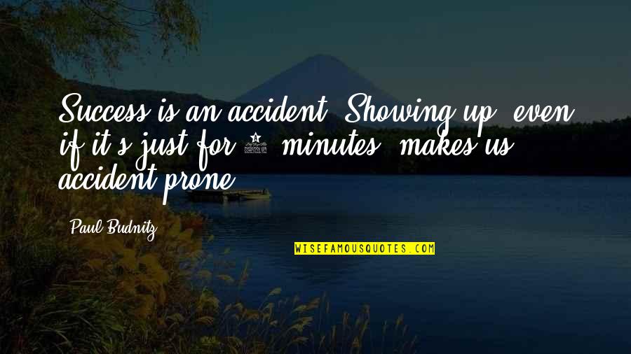 Ayorthaian Quotes By Paul Budnitz: Success is an accident. Showing up, even if