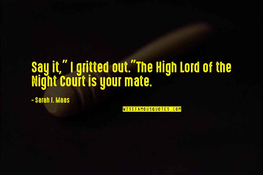 Ayote Quotes By Sarah J. Maas: Say it," I gritted out."The High Lord of