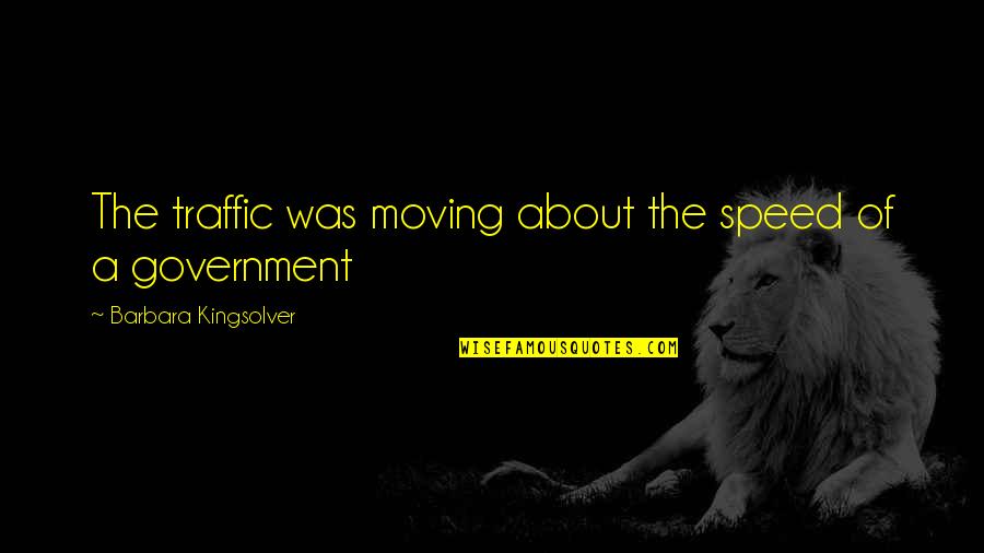 Ayotola Fowora Quotes By Barbara Kingsolver: The traffic was moving about the speed of Ayotola Fowora Quotes By Barbara Kingsolver: The traffic was moving about the speed of