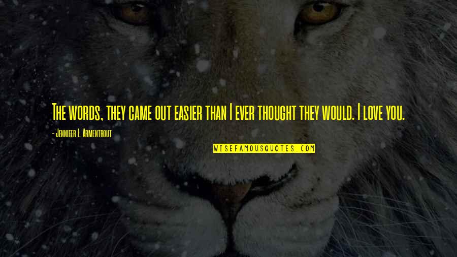 Ayotunde Galant Quotes By Jennifer L. Armentrout: The words, they came out easier than I Ayotunde Galant Quotes By Jennifer L. Armentrout: The words, they came out easier than I