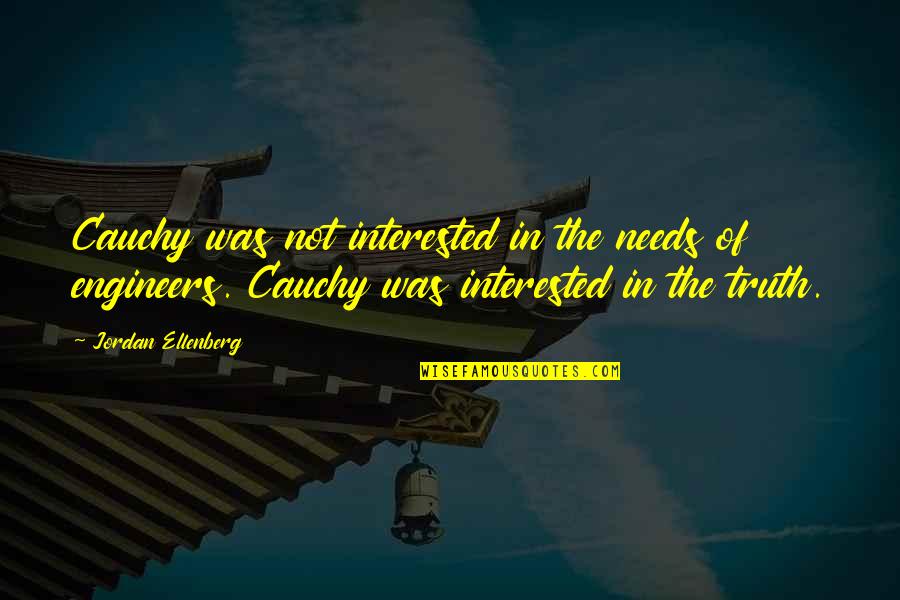 Ayotunde Galant Quotes By Jordan Ellenberg: Cauchy was not interested in the needs of