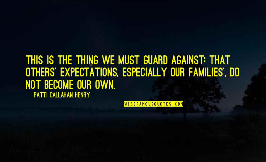 Ayouch Jailbreak Quotes By Patti Callahan Henry: This is the thing we must guard against: Ayouch Jailbreak Quotes By Patti Callahan Henry: This is the thing we must guard against: