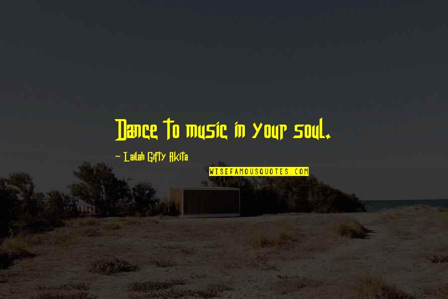 Ayouchi Quotes By Lailah Gifty Akita: Dance to music in your soul.