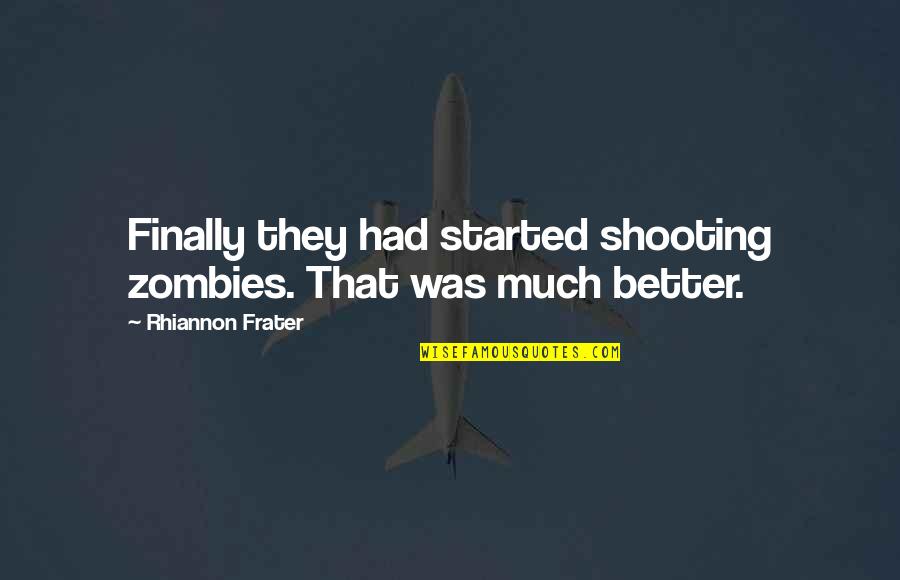 Ayouchti Quotes By Rhiannon Frater: Finally they had started shooting zombies. That was Ayouchti Quotes By Rhiannon Frater: Finally they had started shooting zombies. That was