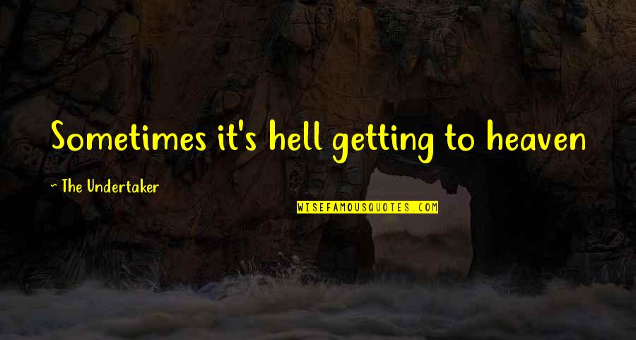 Ayouchti Quotes By The Undertaker: Sometimes it's hell getting to heaven