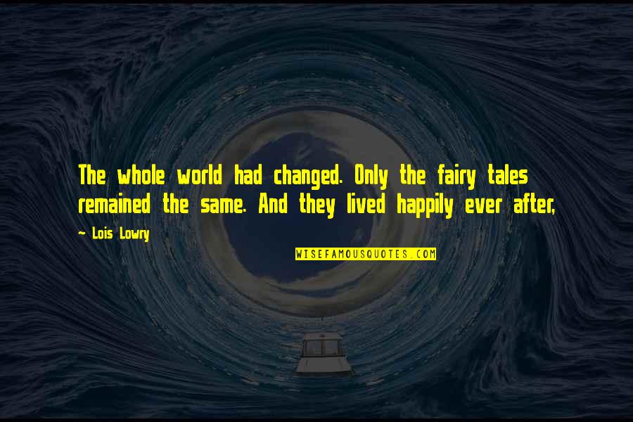 Ayrault In Arabic Quotes By Lois Lowry: The whole world had changed. Only the fairy Ayrault In Arabic Quotes By Lois Lowry: The whole world had changed. Only the fairy