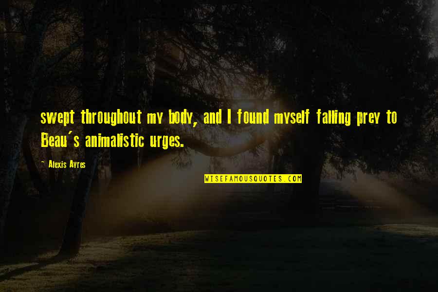 Ayres Quotes By Alexis Ayres: swept throughout my body, and I found myself