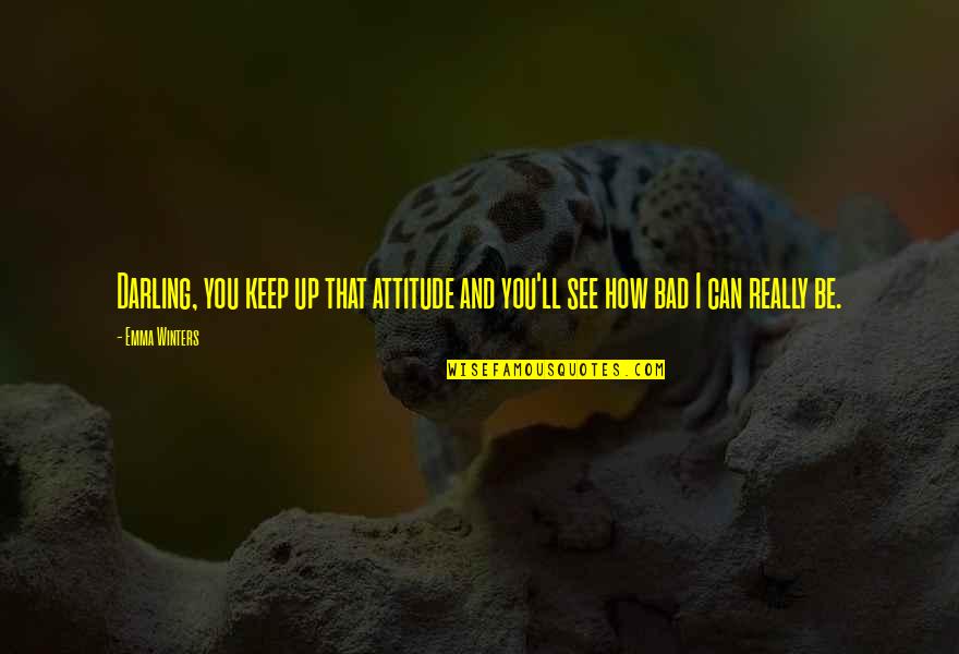 Ayres Suites Quotes By Emma Winters: Darling, you keep up that attitude and you'll