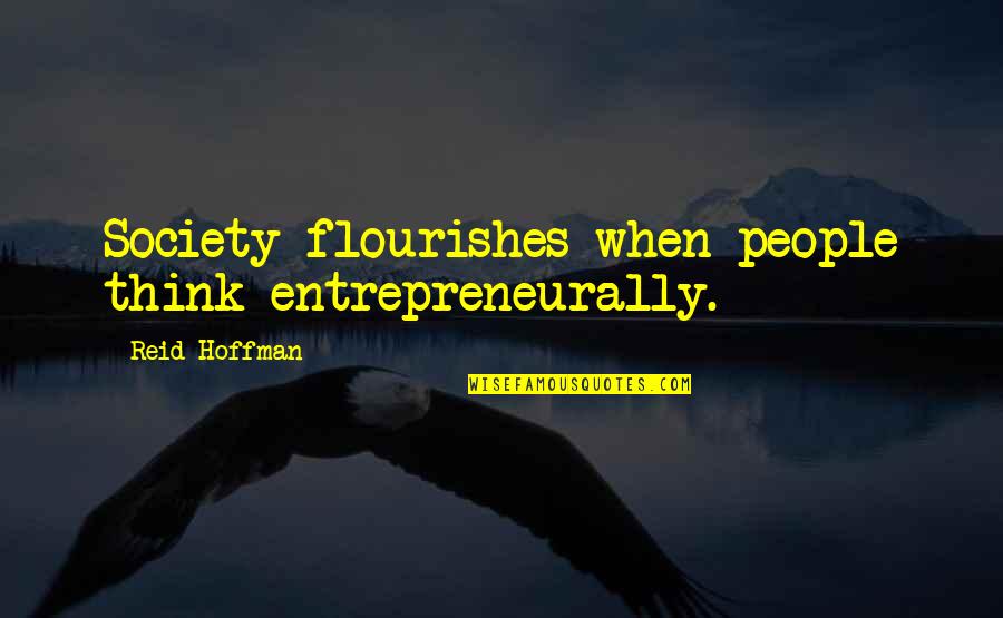 Ayrlabs Quotes By Reid Hoffman: Society flourishes when people think entrepreneurally.