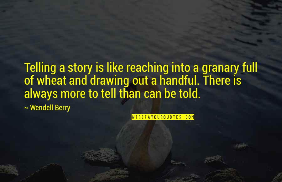 Ayron Del Quotes By Wendell Berry: Telling a story is like reaching into a Ayron Del Quotes By Wendell Berry: Telling a story is like reaching into a