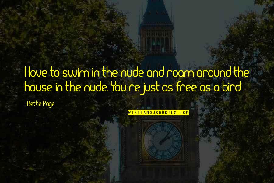 Ayrren Quotes By Bettie Page: I love to swim in the nude and Ayrren Quotes By Bettie Page: I love to swim in the nude and