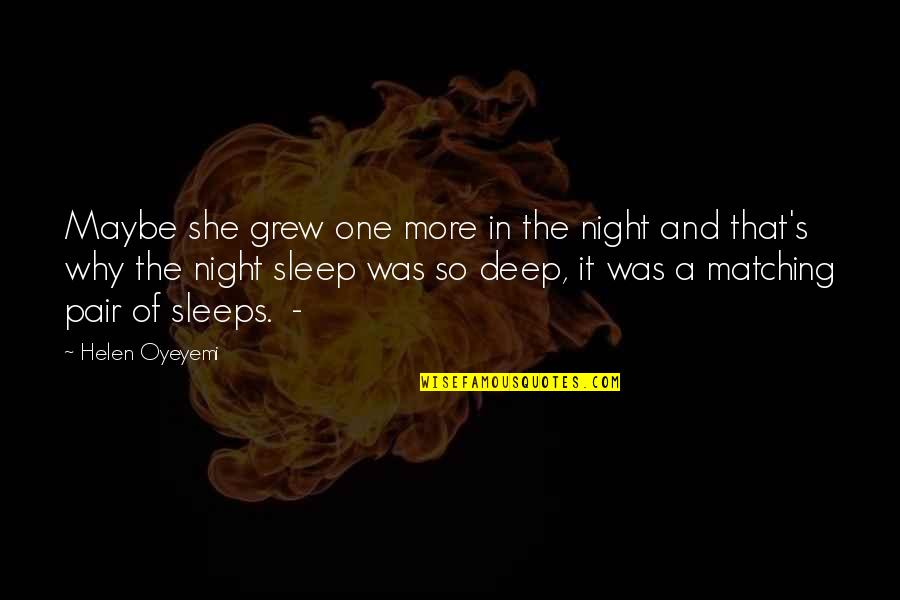 Ayrren Quotes By Helen Oyeyemi: Maybe she grew one more in the night Ayrren Quotes By Helen Oyeyemi: Maybe she grew one more in the night