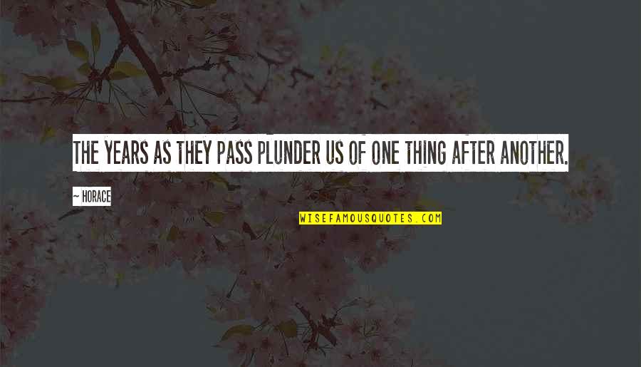 Ayrren Quotes By Horace: The years as they pass plunder us of