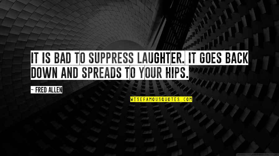 Ayrtonsennashop Quotes By Fred Allen: It is bad to suppress laughter. It goes