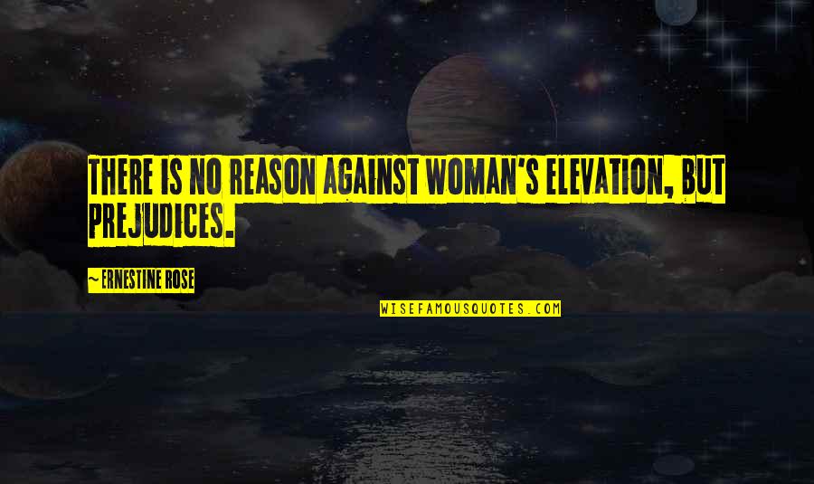 Aysberg Marul Quotes By Ernestine Rose: There is no reason against woman's elevation, but