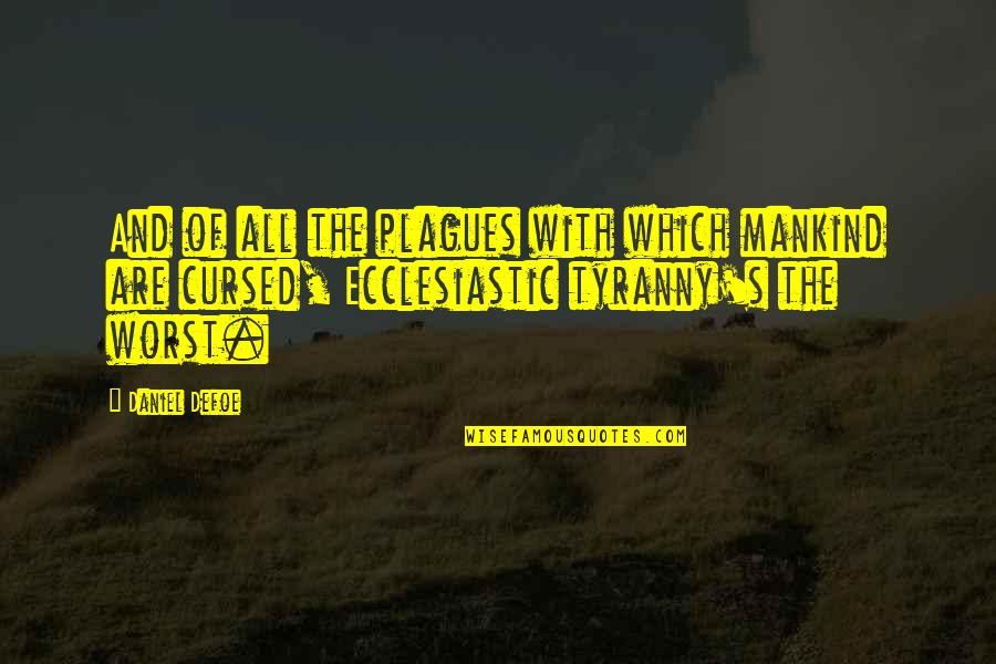 Aysegul Gunduz Quotes By Daniel Defoe: And of all the plagues with which mankind Aysegul Gunduz Quotes By Daniel Defoe: And of all the plagues with which mankind