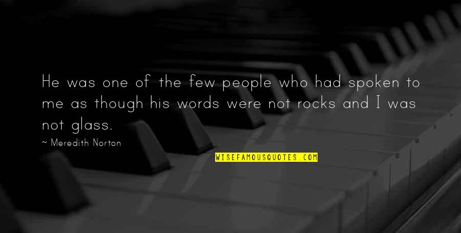 Aysel Senguen Quotes By Meredith Norton: He was one of the few people who Aysel Senguen Quotes By Meredith Norton: He was one of the few people who
