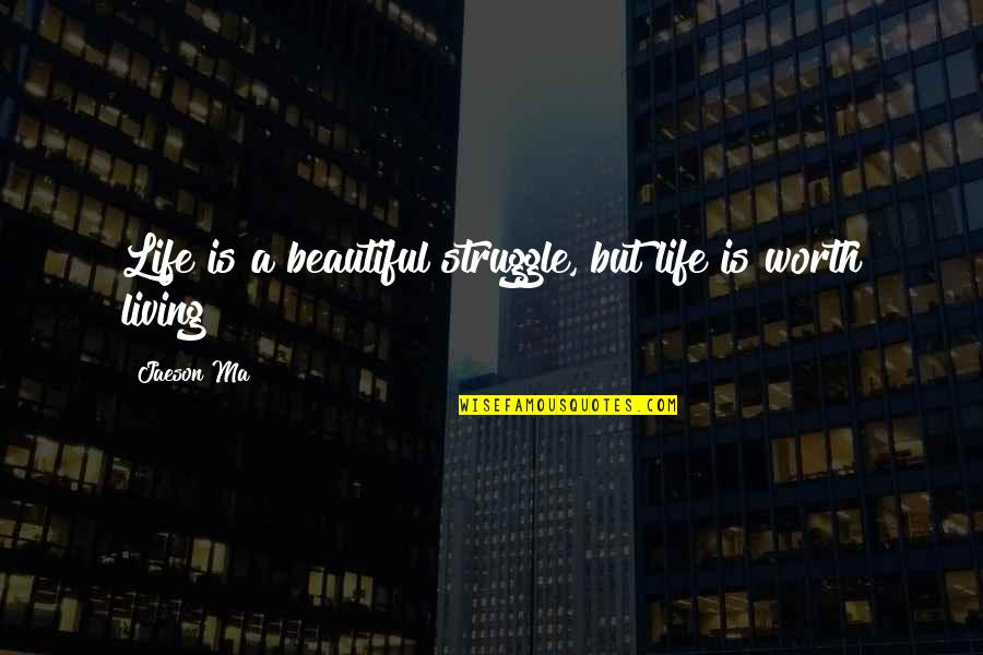 Ayses Quotes By Jaeson Ma: Life is a beautiful struggle, but life is