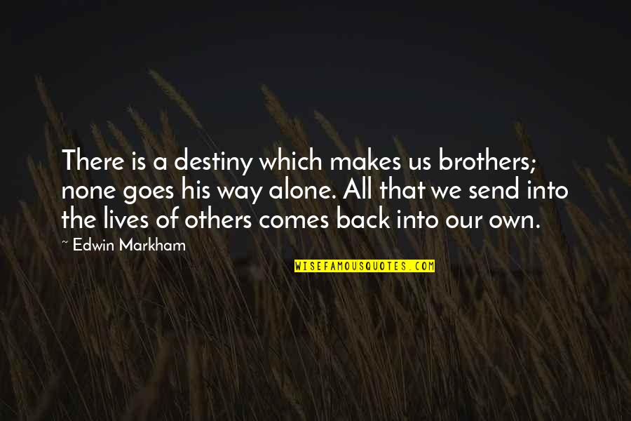 Ayshe Tayfun Quotes By Edwin Markham: There is a destiny which makes us brothers;