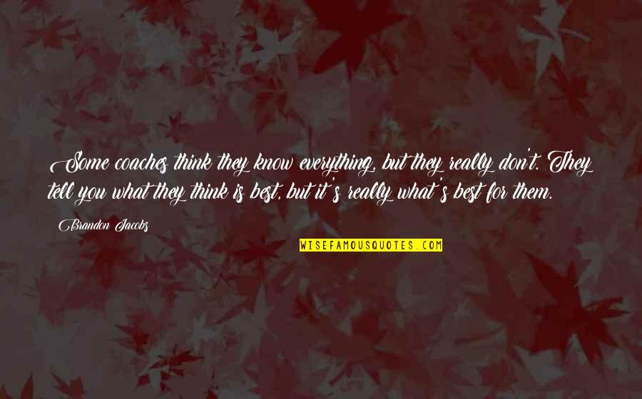 Ayshen Travel Quotes By Brandon Jacobs: Some coaches think they know everything, but they Ayshen Travel Quotes By Brandon Jacobs: Some coaches think they know everything, but they