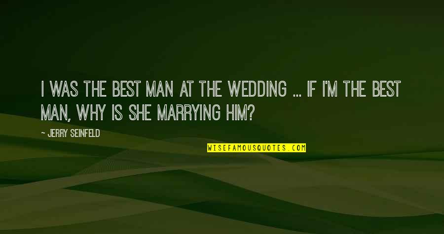 Aysudexx Quotes By Jerry Seinfeld: I was the best man at the wedding Aysudexx Quotes By Jerry Seinfeld: I was the best man at the wedding