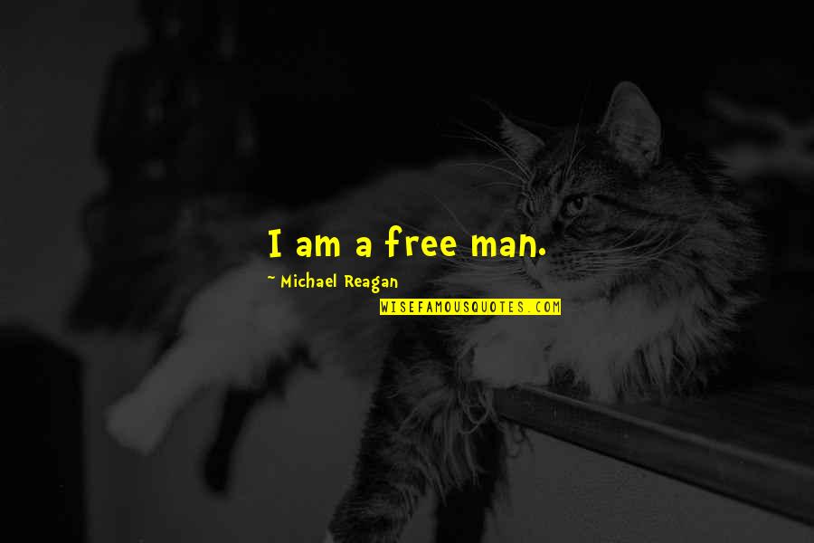 Aysudexx Quotes By Michael Reagan: I am a free man. Aysudexx Quotes By Michael Reagan: I am a free man.