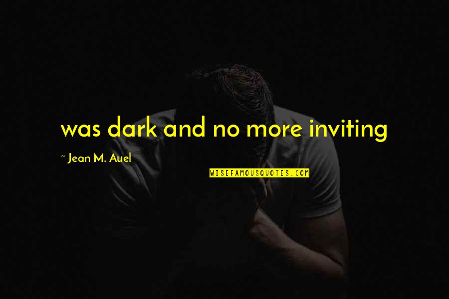 Aysun Metiner Quotes By Jean M. Auel: was dark and no more inviting