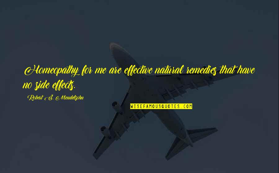 Aysun Metiner Quotes By Robert S. Mendelsohn: Homeopathy for me are effective natural remedies that
