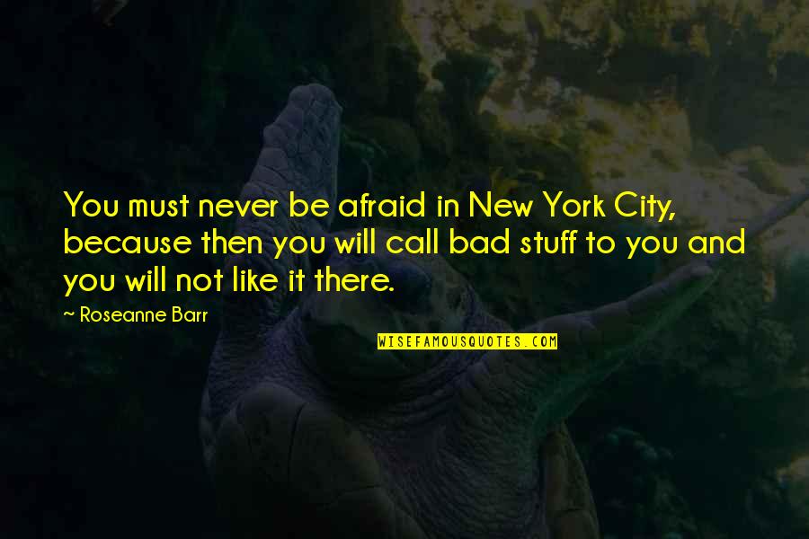 Ayuba Suleiman Diallo Quotes By Roseanne Barr: You must never be afraid in New York