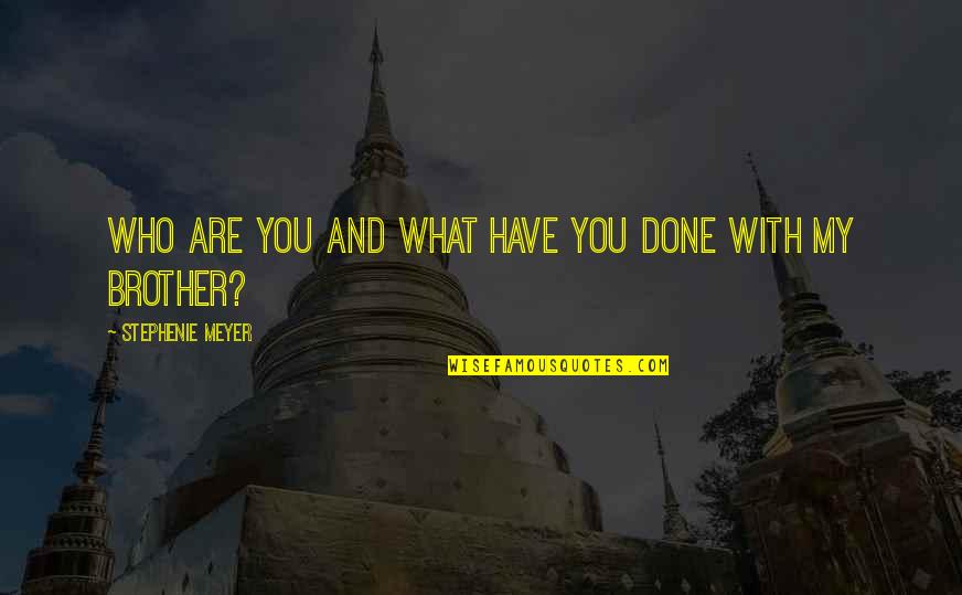 Ayuda Humanitaria Quotes By Stephenie Meyer: Who are you and what have you done Ayuda Humanitaria Quotes By Stephenie Meyer: Who are you and what have you done