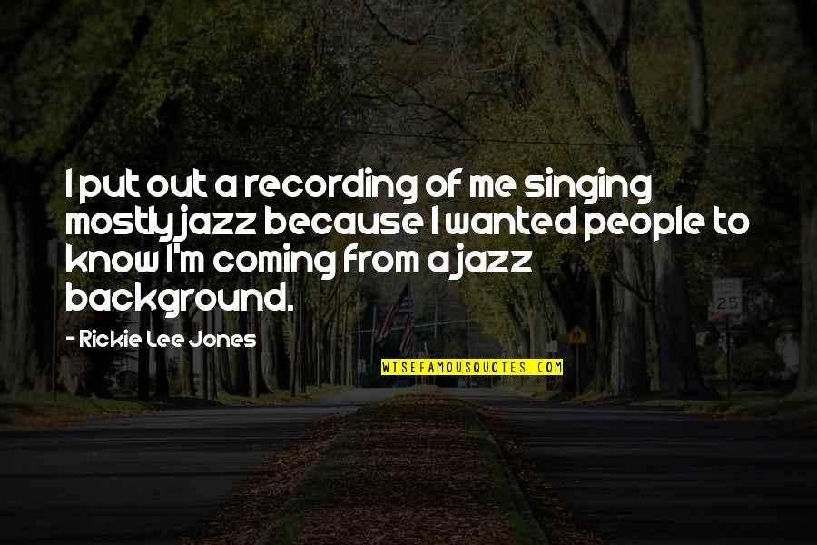 Ayuda Quotes By Rickie Lee Jones: I put out a recording of me singing