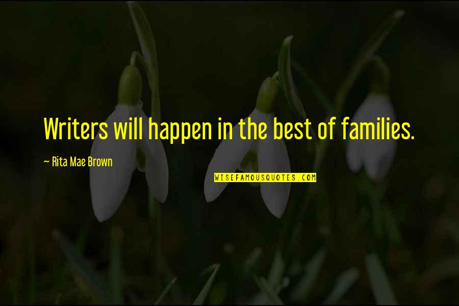 Ayudan In English Quotes By Rita Mae Brown: Writers will happen in the best of families.
