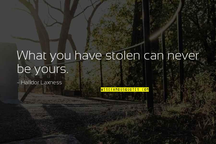 Ayudante De Chofer Quotes By Halldor Laxness: What you have stolen can never be yours. Ayudante De Chofer Quotes By Halldor Laxness: What you have stolen can never be yours.