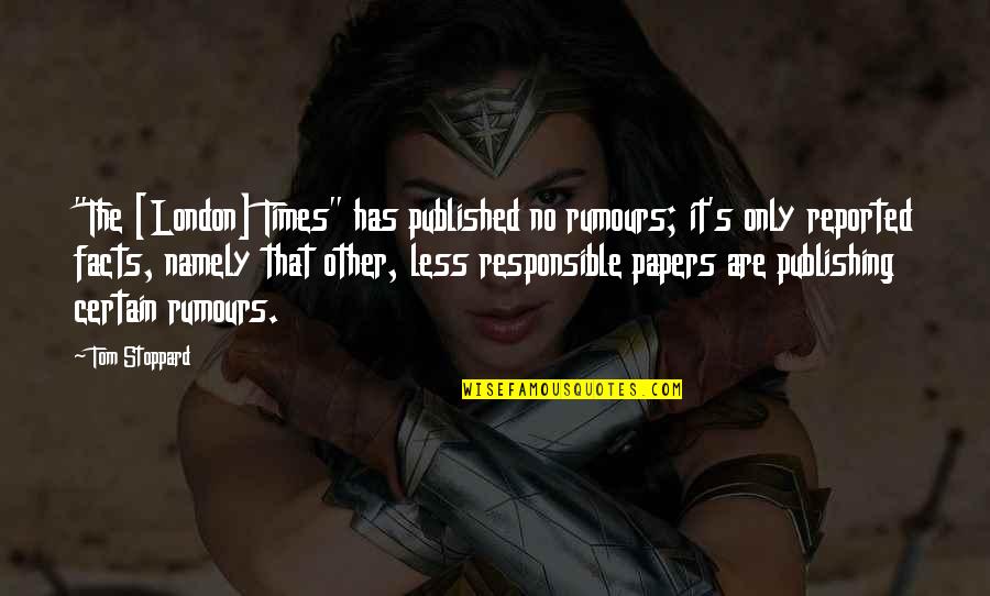Ayudante General Quotes By Tom Stoppard: "The [London] Times" has published no rumours; it's