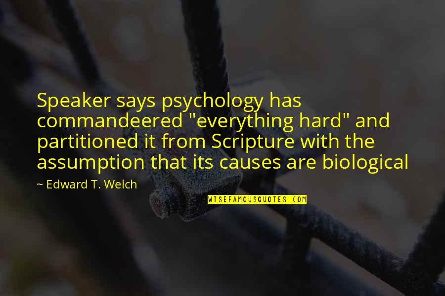 Ayudantes Comunitarios Quotes By Edward T. Welch: Speaker says psychology has commandeered "everything hard" and