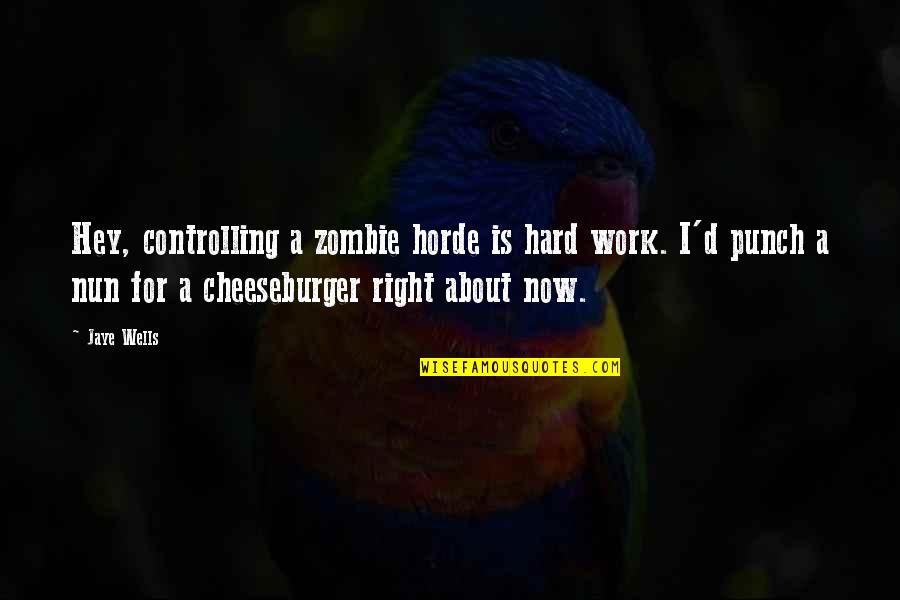 Ayudarlas Quotes By Jaye Wells: Hey, controlling a zombie horde is hard work.