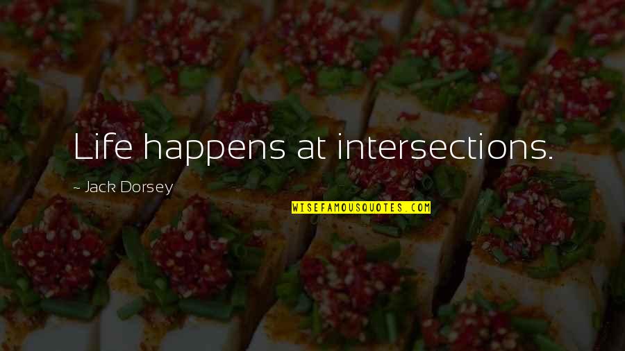 Ayudarle Translation Quotes By Jack Dorsey: Life happens at intersections.