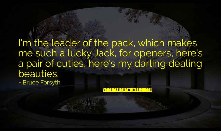 Ayudarse In A Sentence Quotes By Bruce Forsyth: I'm the leader of the pack, which makes