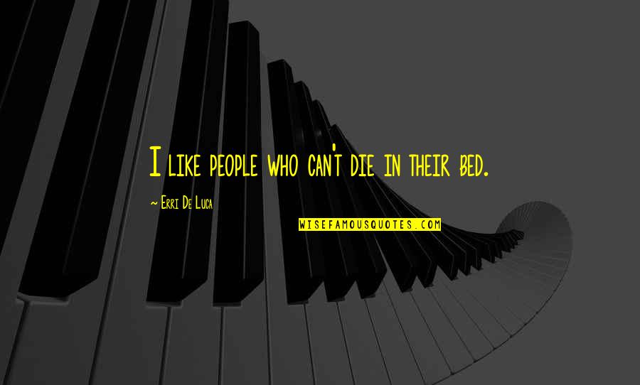 Ayudarte A Superarse Quotes By Erri De Luca: I like people who can't die in their
