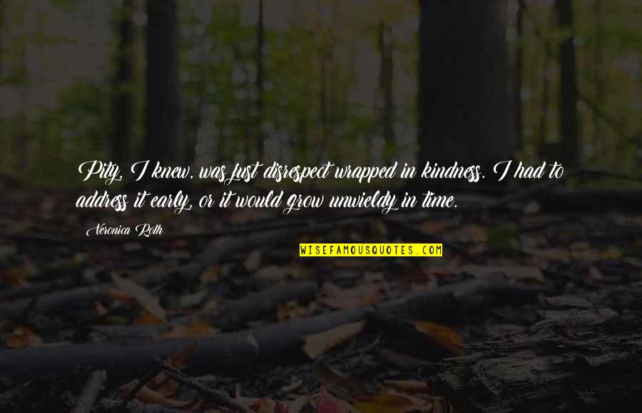Ayudas Para Quotes By Veronica Roth: Pity, I knew, was just disrespect wrapped in Ayudas Para Quotes By Veronica Roth: Pity, I knew, was just disrespect wrapped in