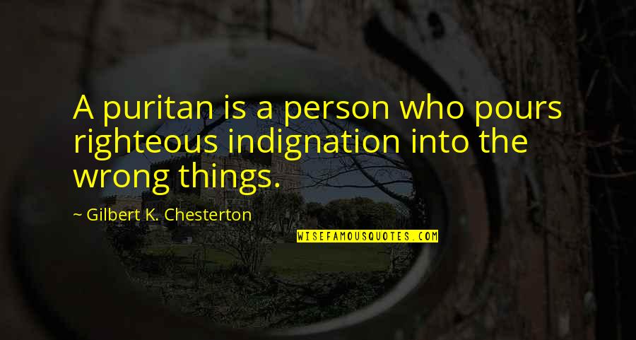 Ayudemos S Quotes By Gilbert K. Chesterton: A puritan is a person who pours righteous