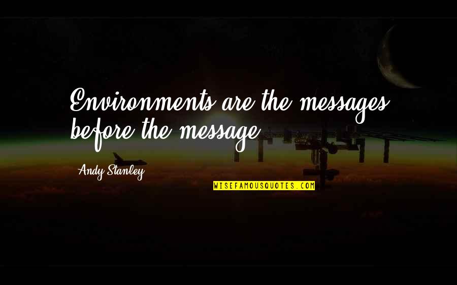 Ayudhya Auto Quotes By Andy Stanley: Environments are the messages before the message.