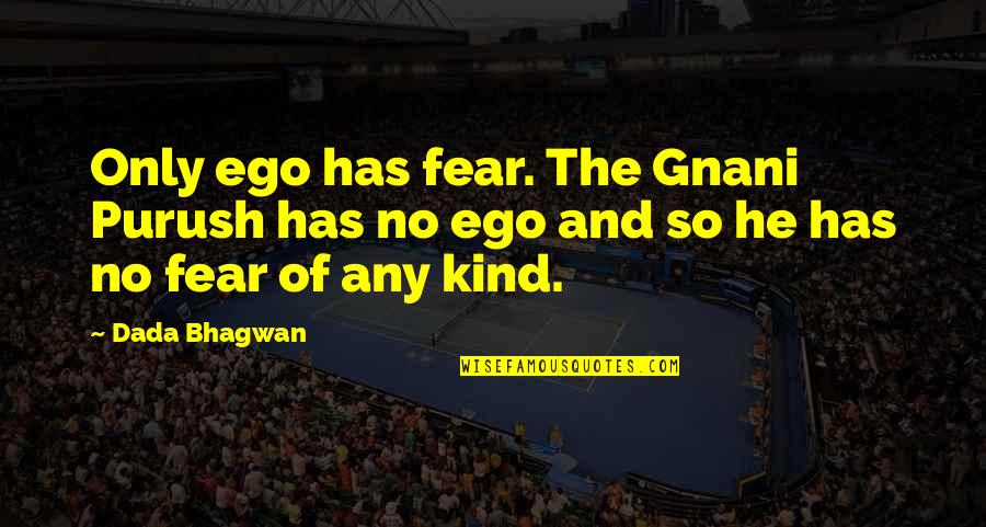 Ayudhya Capital Quotes By Dada Bhagwan: Only ego has fear. The Gnani Purush has