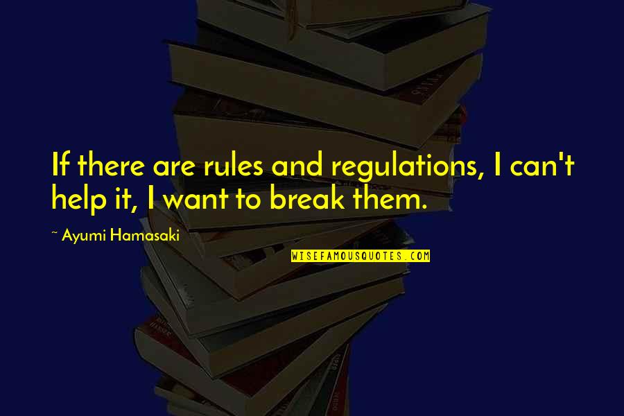 Ayumi Quotes By Ayumi Hamasaki: If there are rules and regulations, I can't