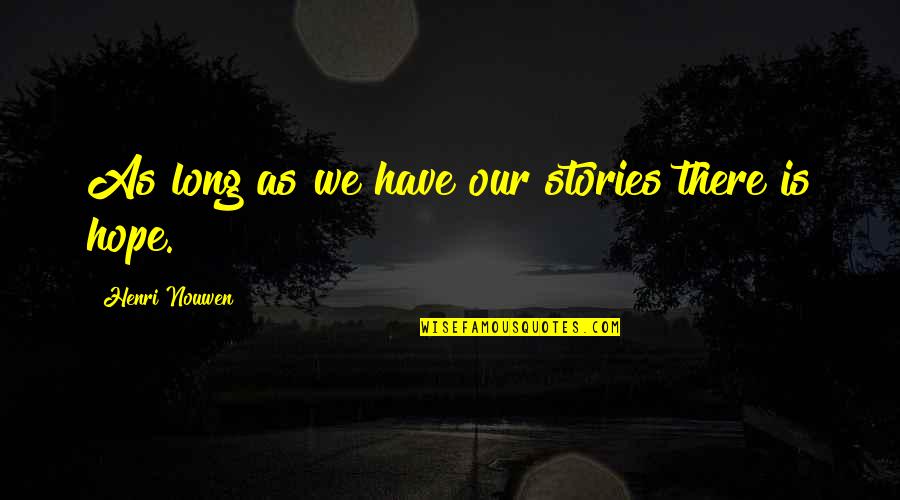 Ayumi Quotes By Henri Nouwen: As long as we have our stories there