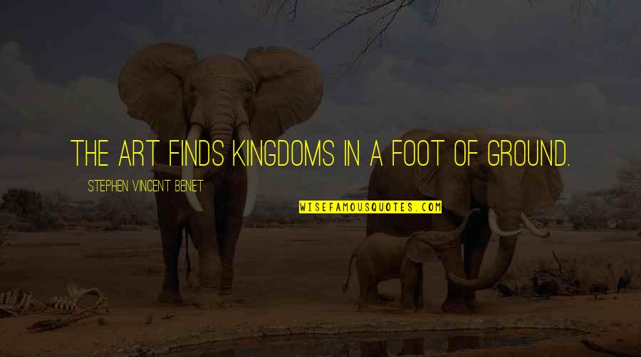Ayumu Aikawa Quotes By Stephen Vincent Benet: The art finds kingdoms in a foot of
