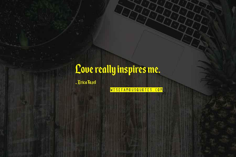 Ayumu Osaka Kasuga Quotes By Erica Tazel: Love really inspires me.