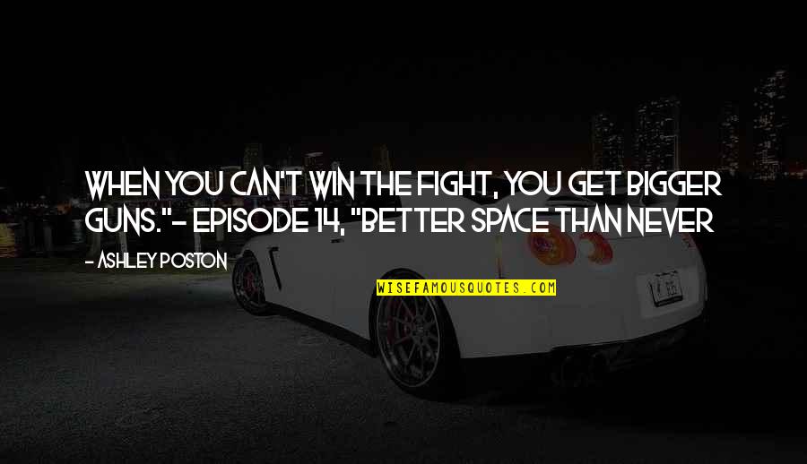 Ayuntamiento Del Quotes By Ashley Poston: When you can't win the fight, you get Ayuntamiento Del Quotes By Ashley Poston: When you can't win the fight, you get